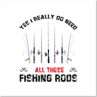 Funny Yes I Really Do Need All These Fishing Rods Lovers Posters and Art